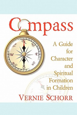 Knjiga Compass: A Guide for Character and Spiritual Formation in Children Vernie Schorr