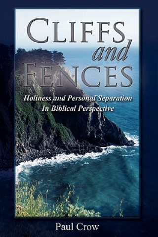 Buch Cliffs and Fences: Holiness and Personal Separation in Biblical Perspective Paul Crow