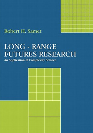 Kniha Long-Range Futures Research: An Application of Complexity Science Robert H Samet