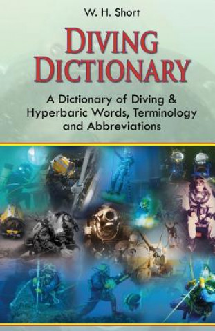 Kniha Diving Dictionary: A Dictionary of Diving and Hyperbaric, Terminologies and Abbreviations W H Short