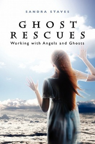 Könyv Ghost Rescues: Working with Angels and Ghosts Sandra Staves