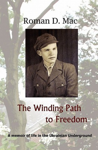 Könyv The Winding Path to Freedom: A memoir of life in the Ukrainian Underground Roman D Mac