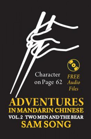 Knjiga Adventures in Mandarin Chinese Two Men and The Bear: Read & Understand the symbols of CHINESE culture through great stories Sam Song