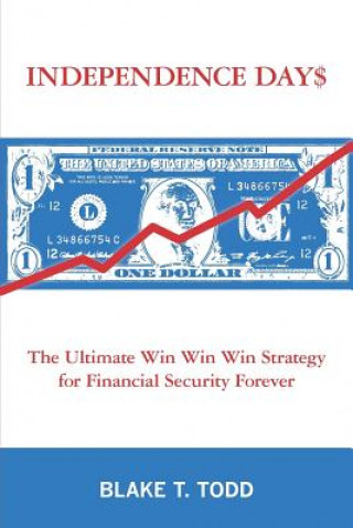 Buch Independence Day$: The Ultimate Win Win Win Strategy for Financial Security Forever Blake T Todd