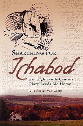 Carte Searching for Ichabod: His Eighteenth-Century Diary Leads Me Home Joanne Foster