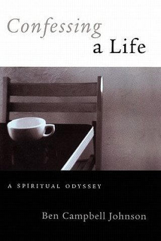 Carte Confessing A Life: A Spiritual Odyssey Ben Campbell Johnson