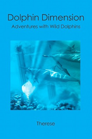 Книга Dolphin Dimension: Adventures with Wild Dolphins Therese
