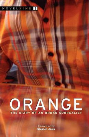 Knjiga Orange: The Diary of an Urban Surrealist Stephen Janis