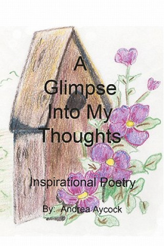 Carte A Glimpse Into My Thoughts: Inspirational Poetry Andrea Aycock