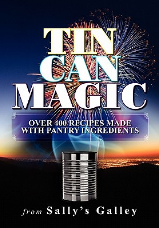 Kniha Tin Can Magic: Over 400 Recipes Made With Pantry Ingredients Sally Ecklund