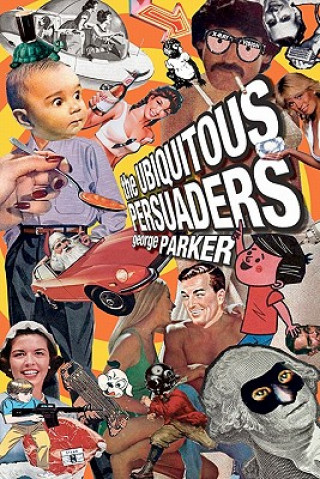 Kniha The Ubiquitous Persuaders George Parker