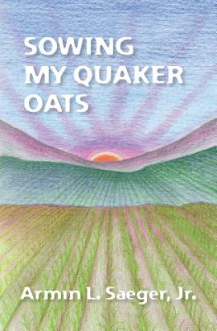 Книга Sowing My Quaker Oats Armin L Saeger Jr