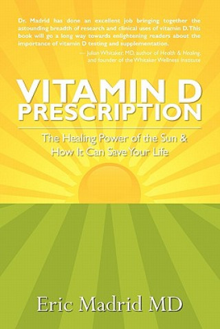 Carte Vitamin D Prescription: The Healing Power of the Sun & How It Can Save Your Life Eric Madrid MD