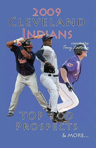 Kniha 2009 Cleveland Indians Top 100 Prospects & More Tony Lastoria
