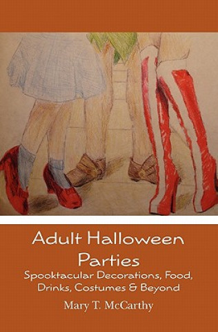 Kniha Adult Halloween Parties: Spooktacular Decorations, Food, Drinks, Costumes & Beyond Mary T McCarthy