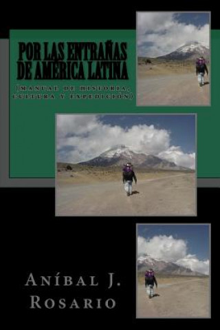 Livre Por las entra&#328;as de América Latina: (manual de historia, cultura y expedición) Anibal J Rosario