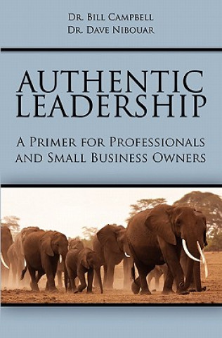 Kniha Authentic Leadership: A Primer for Professionals and Small Business Owners Dr Bill Campbell