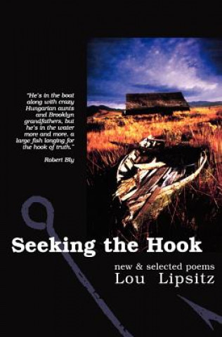 Knjiga Seeking the Hook: New & Selected Poems Lou Lipsitz