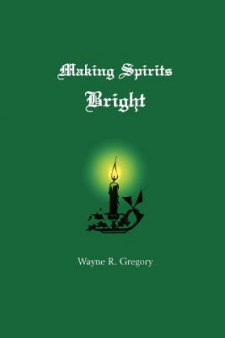 Książka Making Spirits Bright Wayne R Gregory