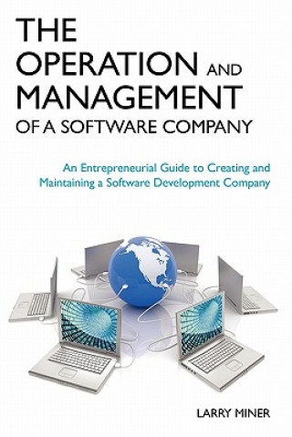 Carte The Operation and Management of a Software Company: An Entrepreneurial Guide to Creating and Maintaining a Software Development Company Larry G Miner