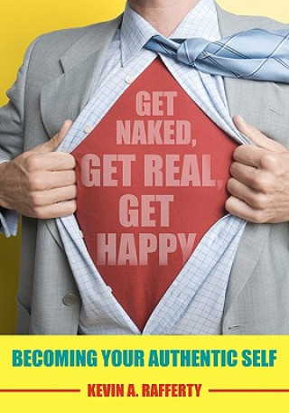 Libro Get Naked, Get Real, Get Happy: Becoming Your Authentic Self Kevin A Rafferty