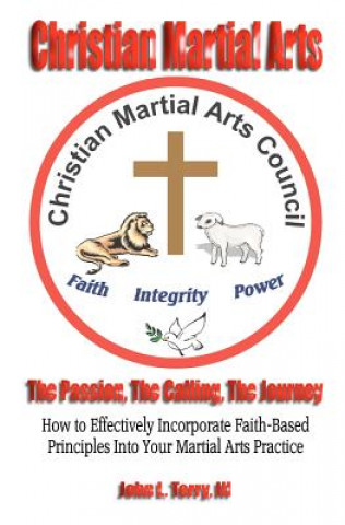 Könyv Christian Martial Arts: The Passion, The Calling The Journey John L. Terry