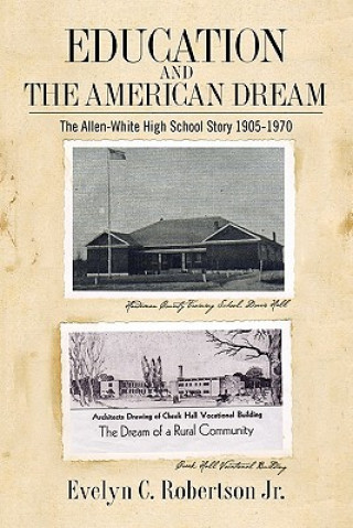 Könyv Education and the American Dream: The Allen-White High School Story 1905-1970 Evelyn C Robertson