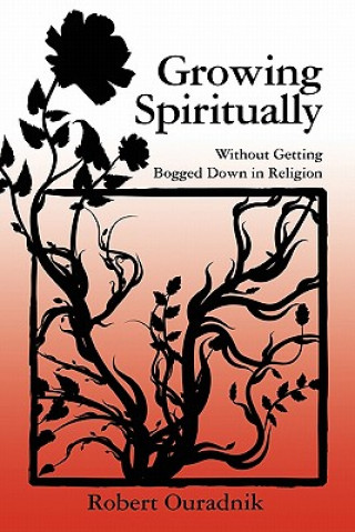 Livre Growing Spiritually: Without Getting Bogged Down in Religion Grow Robert Ouradnik