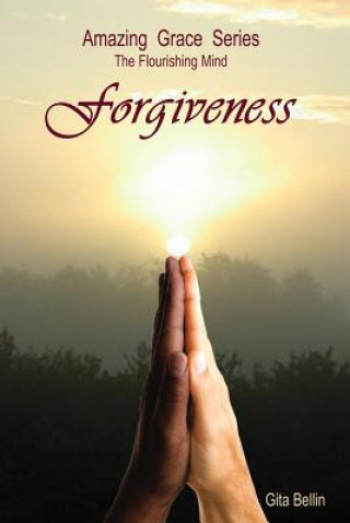 Carte Amazing Grace Series: The Flourishing Mind: Forgiveness Gita Bellin