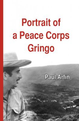 Könyv Portrait of a Peace Corps Gringo Paul Arfin