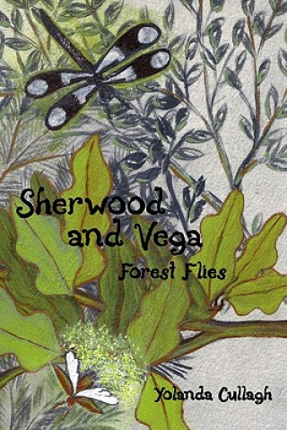 Kniha Sherwood and Vega: Forest Flies Yolanda Cullagh