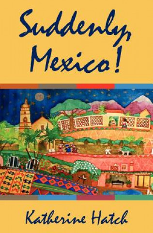 Kniha Suddenly, Mexico! Katherine Hatch