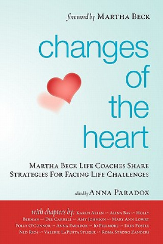 Kniha Changes of the Heart: Martha Beck Life Coaches Share Strategies for Facing Life Challenges Martha Beck Certified Life Coaches