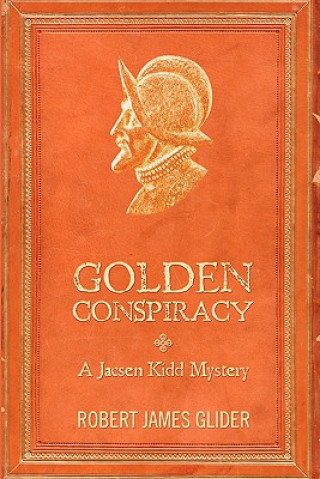 Kniha Golden Conspiracy: A Jacsen Kidd Mystery Robert James Glider