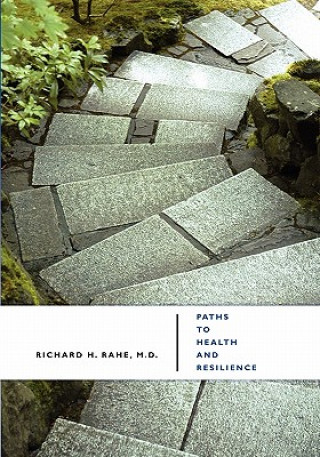 Książka Paths to Health and Resilience: Manage Stress and Build Coping Richard H Rahe