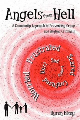 Kniha Angels From Hell: A Community Approach to Preventing Crime and Healing Criminals Byron Elsey