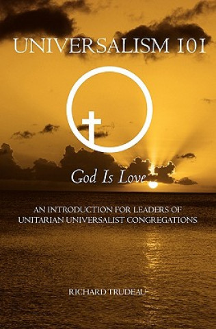 Könyv Universalism 101: An Introduction for Leaders of Unitarian Universalist Congregations Richard Trudeau