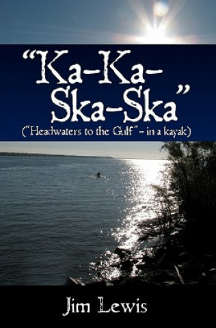 Libro "Ka-Ka-Ska-Ska": ("Headwaters to the Gulf" - in a kayak) Jim Lewis