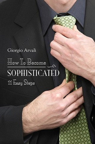 Carte How to Become Sophisticated: 11 Easy Steps Giorgio Arvali
