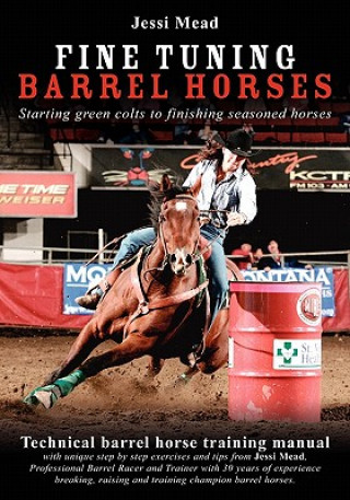 Könyv Fine Tuning Barrel Horses: Technical barrel horse training manual Jessi Mead