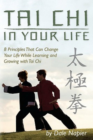 Książka Tai Chi In Your Life: 8 Principles That Can Change Your Life While Learning and Growing with Tai Chi Dale Napier