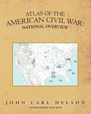 Carte Atlas of the American Civil War: National Overview John Carl Nelson