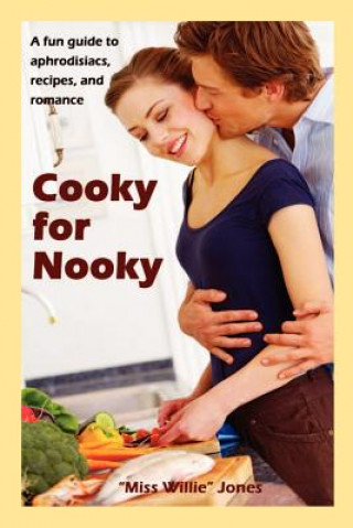 Buch Cooky for Nooky: Aphrodisiac Recipes &quot;Miss Willie &quot; Jones