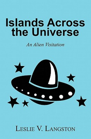 Книга Islands Across the Universe: An Alien Visitation Leslie V Langston