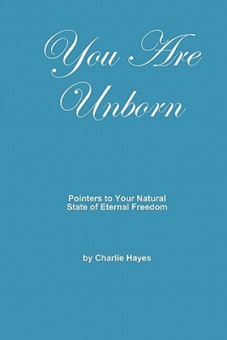 Kniha You Are Unborn: Pointers to Your Natural State of Eternal Freedom Charlie Hayes