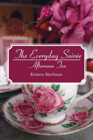 Knjiga The Everyday Soirée: Afternoon Tea Kristen Harfman