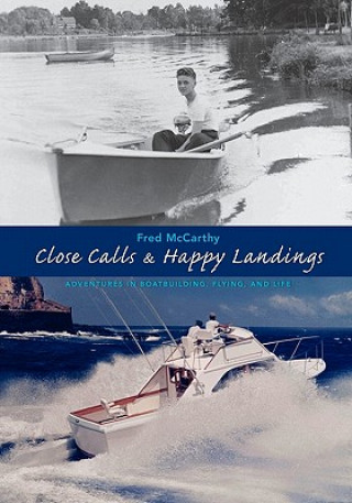 Książka Close Calls & Happy Landings: Adventures in Boatbuilding, Flying, and Life Fred McCarthy