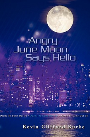 Carte Angry June Moon Says Hello: Poems To Come Out To Kevin Burke