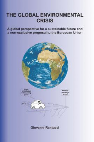 Kniha The Global Environmental Crisis: A global perspective for a sustainable future and a non-exclusive proposal to the European Union Giovanni Rantucci