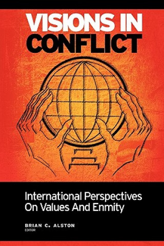 Kniha Visions in Conflict: International Perspectives on Values and Enmity Brian C Alston